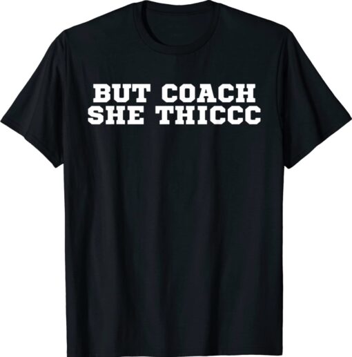 But Coach She Thic Coach Gang Wear Shirt