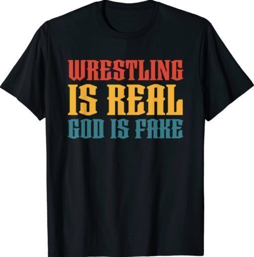 Atheism Wrestling Is Real God is Fake Shirt