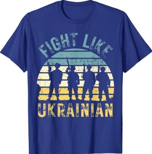Fight Like Ukrainian Strength Peace and Support for Ukraine Shirt