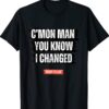 C’mon Man You Know I Changed Shirt