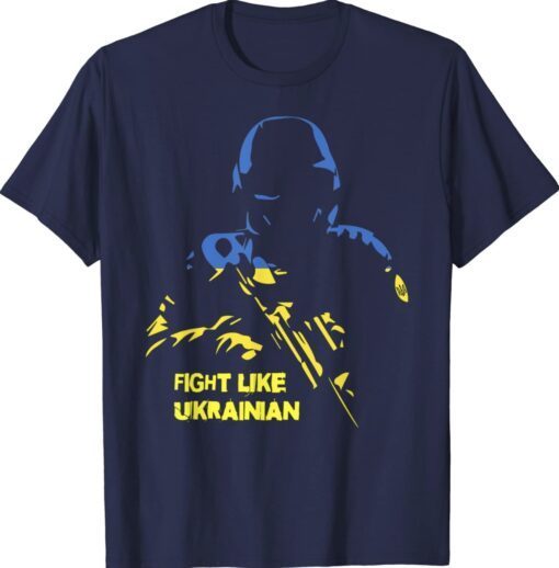Fight Like Ukrainian Say No To War Support Ukraine Shirt