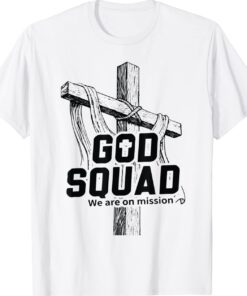 God Squad We Are On Mission Shirt