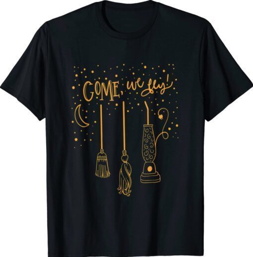 Come We Fly Funny Happy Halloween Witch Hocus Pocus Shirt