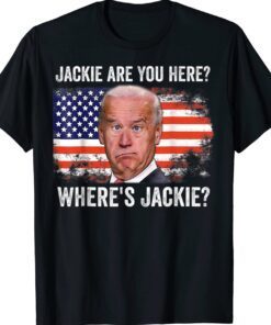 Wheres Jackie Jackie Are You Here FJB T-Shirt