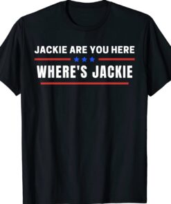 Where's Jackie Jackie are You Here Quote Funny T-Shirt