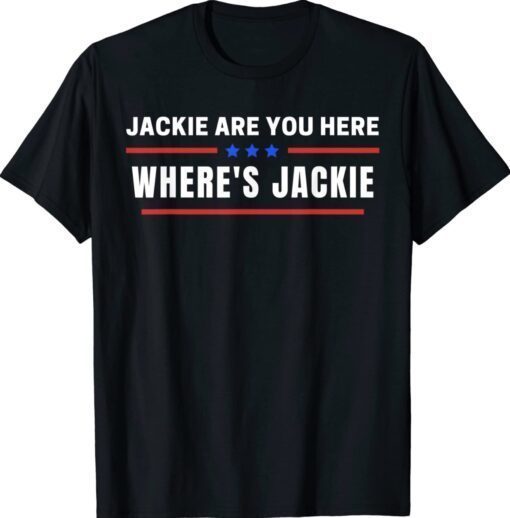 Where's Jackie Jackie are You Here Quote Funny T-Shirt