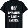 45 Operation Save America TRUMP 2024 Shirt