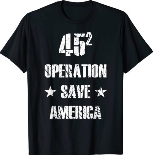 45 Operation Save America TRUMP 2024 Shirt