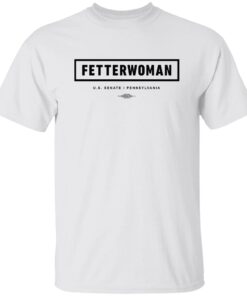 Fetterwoman us senate i pennsylvania t-shirt