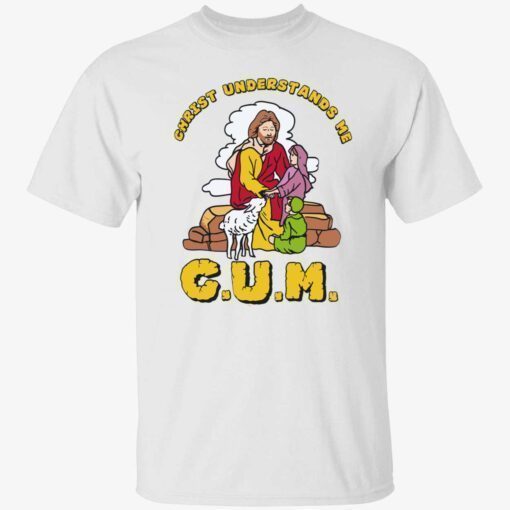 God christ understands me cum t-shirt