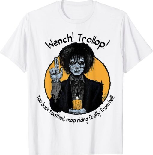 Wench Trollop You Buck Toothed Mop Riding Firefly From Hell Shirt