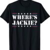 Where's Jackie Jackie Are You Here Political Shirt
