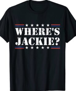 Where's Jackie Jackie Are You Here Political Shirt