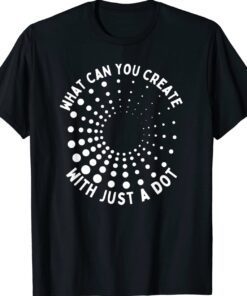 What Can You Create With Just A Dot International Dot Day Shirt