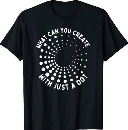 What Can You Create With Just A Dot International Dot Day Shirt