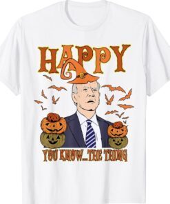 Biden Halloween Happy You Know The Thing Funny Biden Shirt