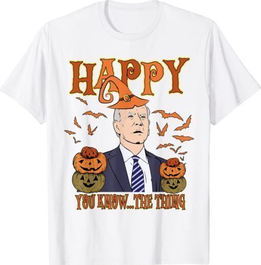 Biden Halloween Happy You Know The Thing Funny Biden Shirt