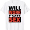 Will Work For Sex Shirt