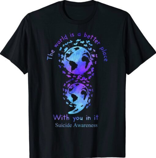 The World Is A Better Place With You In It Suicide Awareness Shirt