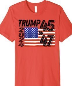 Trump 45 47 2024 Trump 47th Presidential Election 2024 Shirt
