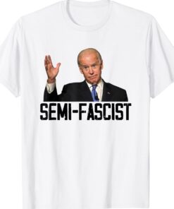 Semi-Fascist Biden Gift T-Shirt