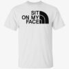 Sit on my face t-shirt