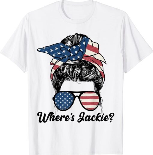 Where's Jackie Messy Bun American Flag Funny Anti-Biden Shirt