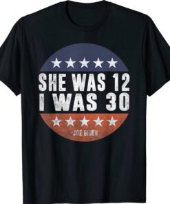 She Was 12 I Was 30 Funny Biden USA Flag Shirt