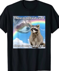 Funny Trash Can Trash Can't Raccoon Garbage Shirt