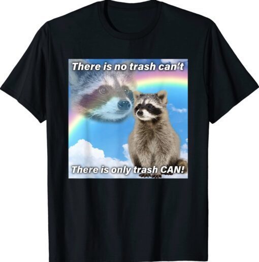 Funny Trash Can Trash Can't Raccoon Garbage Shirt