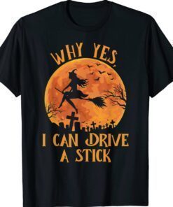 Why Yes Actually I Can Drive a Stick Funny Halloween Witch Shirt