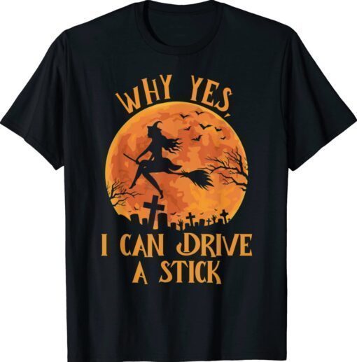 Why Yes Actually I Can Drive a Stick Funny Halloween Witch Shirt