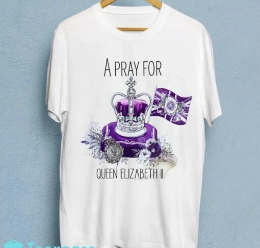 A Pray For The Queen’s Elizabeth II RIP Queen Elizabeth Shirt