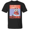 The smelly smell that smells t-shirt