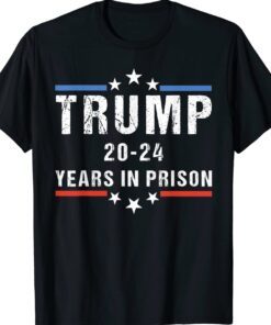 Funny Anti Trump,Trump 20-24 Years in Prison Cool USA Flag Shirt