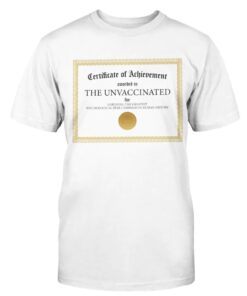 Certificate of Achievement Awarded To the Unvaccinated Shirt