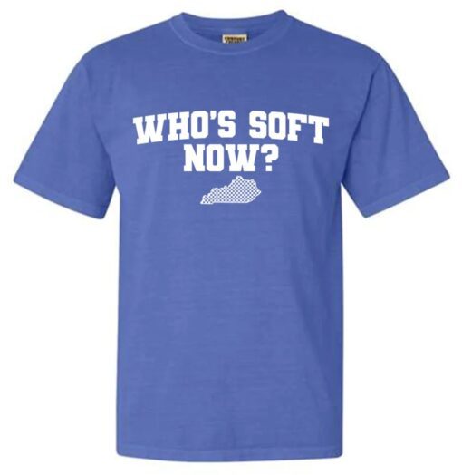 WHO'S SOFT NOW SHIRT