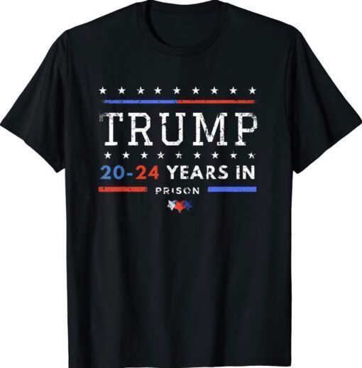 Trump 2024 Years In Prison Trump In 2024 Shirt