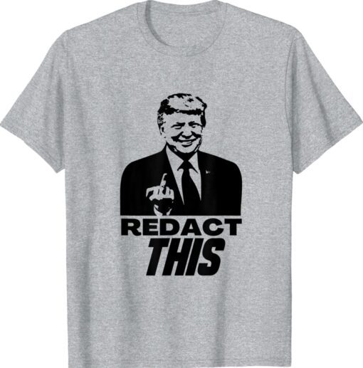 Redact This Redacted Affidavit Funny Trump Fan 2024 Tee Shirt