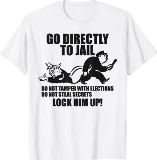 Go Directly to Jail TRUMP Lock Him Up Shirt