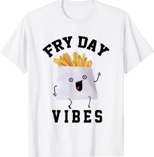 Funny Fry Day Vibes Shirt