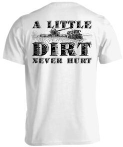 A Little Dirt Never Hurt Shirt