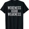 Wokeness Breeds Weakness T-Shirt