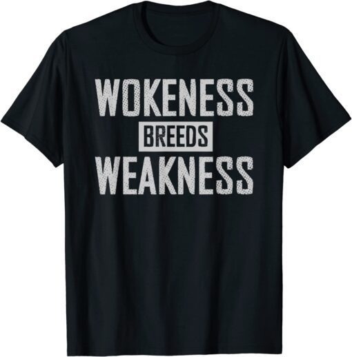 Wokeness Breeds Weakness T-Shirt