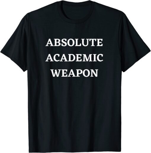 Absolute Academic Weapon T-Shirt