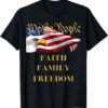 Americans We the People Faith Family Freedom Patriot Flag T-Shirt