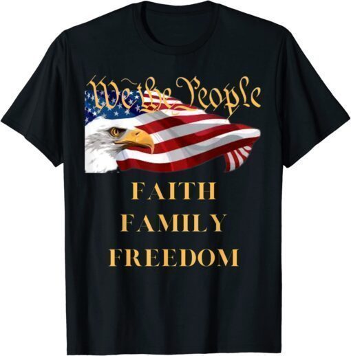 Americans We the People Faith Family Freedom Patriot Flag T-Shirt