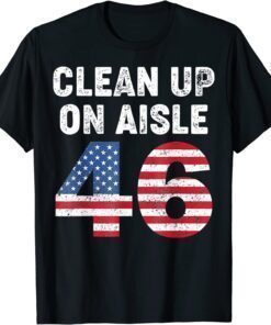 Anti Biden Clean Up On Aisle 46 Anti Biden Support Trump T-Shirt