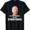 Anti Biden He's Like A President...but for Stupid People T-Shirt