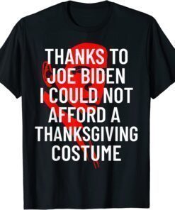 Anti-Biden Thanksgiving Costume I Could Not Afford T-Shirt
